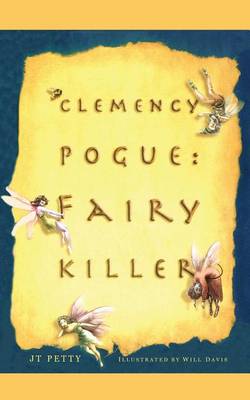 Clemency Pogue: Fairy Killer by J. T Petty