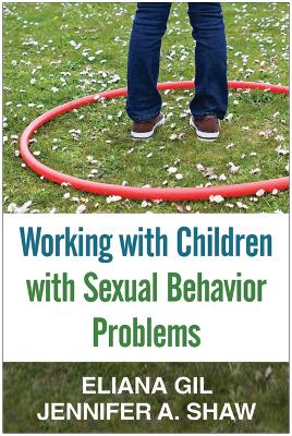 Working with Children with Sexual Behavior Problems by Eliana Gil