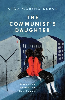 The Communist's Daughter: A 'remarkably powerful' novel set in East Berlin by Aroa Moreno Durán