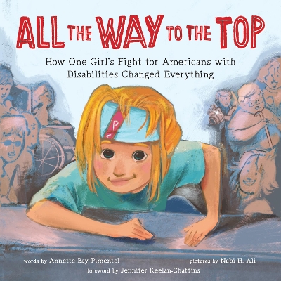 All the Way to the Top: How One Girl’s Fight for Americans with Disabilities Changed Everything book