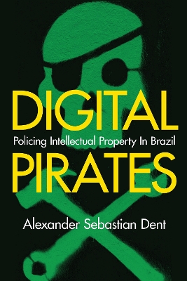 Digital Pirates: Policing Intellectual Property in Brazil book