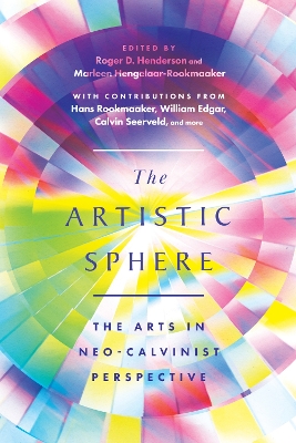 The Artistic Sphere: The Arts in Neo-Calvinist Perspective book