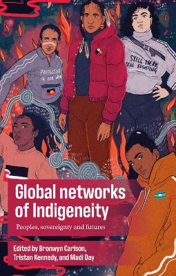 Global Networks of Indigeneity: Peoples, Sovereignty and Futures book