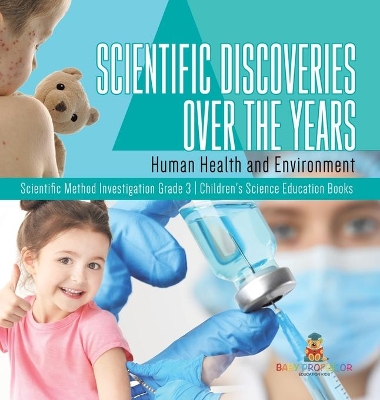 Scientific Discoveries Over the Years: Human Health and Environment Scientific Method Investigation Grade 3 Children's Science Education Books book