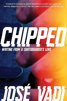 Chipped: Writing From a Skateboarder's Lens by Jose Vadi