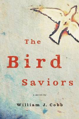 The Bird Saviors by William J Cobb