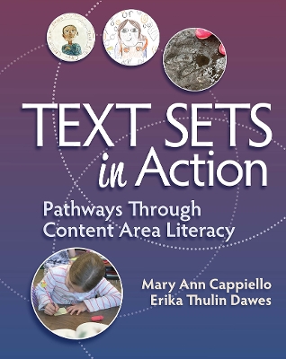 Text Sets in Action: Pathways Through Content Area Literacy by Mary Ann Cappiello