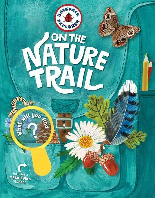 Backpack Explorer: On the Nature Trail: What Will You Find? book