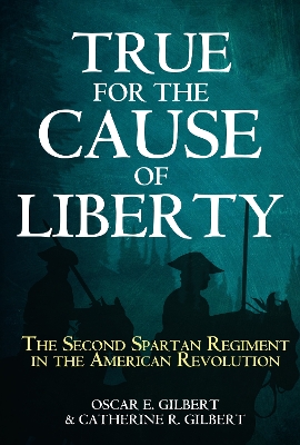 True for the Cause of Liberty: The Second Spartan Regiment in the American Revolution book