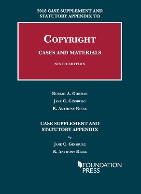 Copyright Cases and Materials, 2018 Case Supplement and Statutory Appendix by Robert Gorman