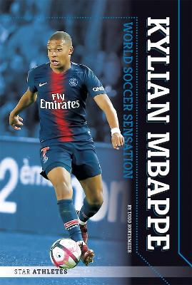 Star Athletes: Kylian Mbappe, World Soccer Sensation book