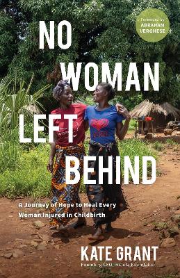 No Woman Left Behind: A Journey of Hope to Heal Every Woman Injured in Childbirth book