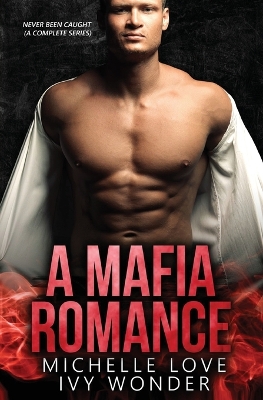 A Mafia Romance: Never Been Caught by Michelle Love