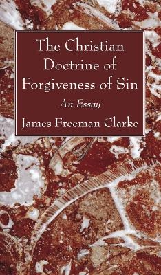 The Christian Doctrine of Forgiveness of Sin by James Freeman Clarke