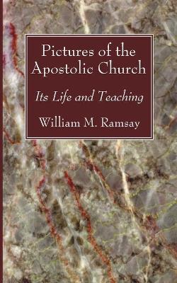 Pictures of the Apostolic Church by William M Ramsay