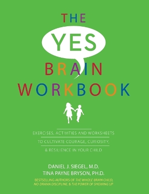 The Yes Brain Workbook: Exercises, Activities and Worksheets to Cultivate by Daniel J. Siegel