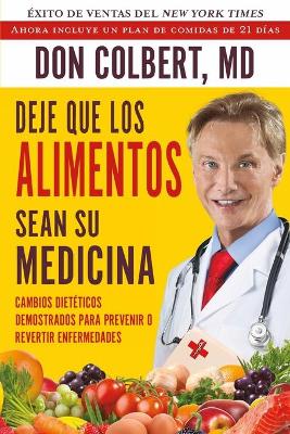 DEJE QUE LOS ALIMENTOS SEAN SU MEDICINA: Cambios Dieteticos Demostrados Para Prevenir O Revertir Enfermedades book