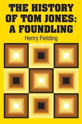 The History of Tom Jones: A Foundling by Henry Fielding