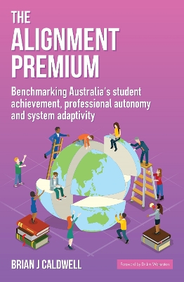The Alignment Premium: Benchmarking Australia’s student achievement, professional autonomy and system adaptivity book