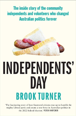 Independents' Day: The inside story of the community independents and volunteers who changed Australian politics forever book