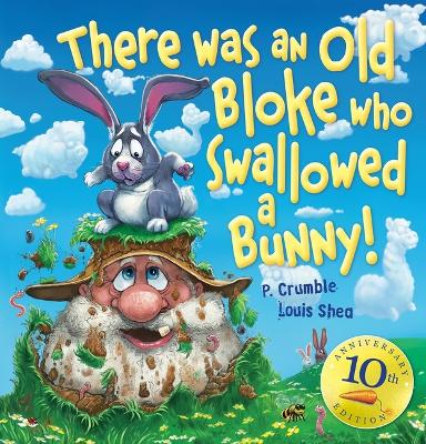 There Was an Old Bloke Who Swallowed a Bunny! (10th Anniversary Edition) by P. Crumble