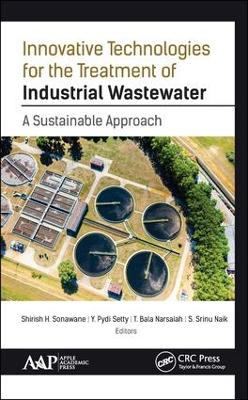 Innovative Technologies for the Treatment of Industrial Wastewater: A Sustainable Approach by Shirish H. Sonawane