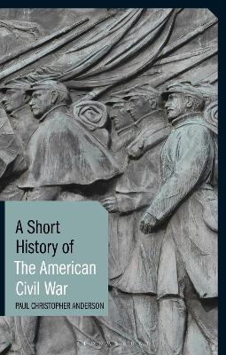 A Short History of the American Civil War by Paul Christopher Anderson