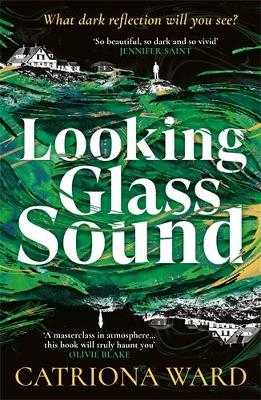 Looking Glass Sound: from the bestselling and award winning author of The Last House on Needless Street by Catriona Ward