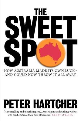 Sweet Spot: How Australia Made Its Own Luck and Could Now Throw It All Away book