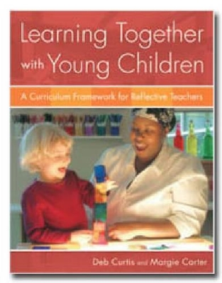 Learning Together with Young Children: a Curriculum Framework for Reflective Teachers book