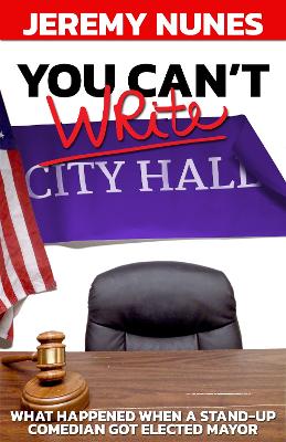 You Can't Write City Hall: What happened when a stand-up comedian got elected Mayor book