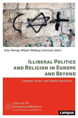 Illiberal Politics and Religion in Europe and Beyond: Concepts, Actors, and Identity Narratives book