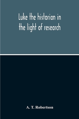 Luke The Historian In The Light Of Research book
