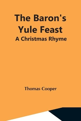 The Baron'S Yule Feast: A Christmas Rhyme book