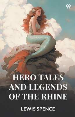 Hero Tales And Legends Of The Rhine (Edition1) book