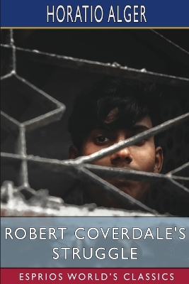Robert Coverdale's Struggle (Esprios Classics): or, on the Wave of Success book
