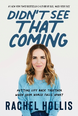 Didn't See That Coming: Putting Life Back Together When Your World Falls Apart by Rachel Hollis