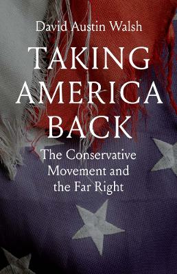 Taking America Back: The Conservative Movement and the Far Right book