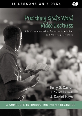 Preaching God's Word Video Lectures: A Hands-On Approach to Preparing, Developing, and Delivering the Sermon book