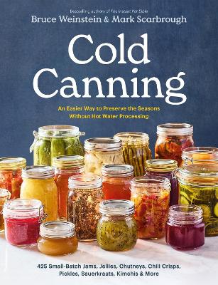 Cold Canning: The Easy Way to Preserve the Seasons Without Hot Water Processing (A Cookbook) book