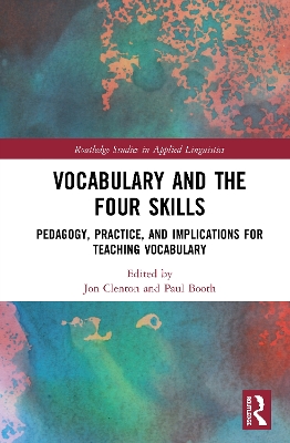 Vocabulary and the Four Skills: Pedagogy, Practice, and Implications for Teaching Vocabulary by Jon Clenton
