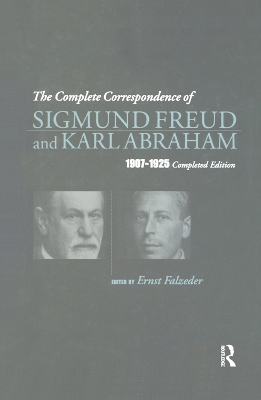 The Complete Correspondence of Sigmund Freud and Karl Abraham 1907-1925 book