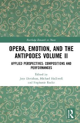 Opera, Emotion, and the Antipodes Volume II: Applied Perspectives: Compositions and Performances by Jane Davidson
