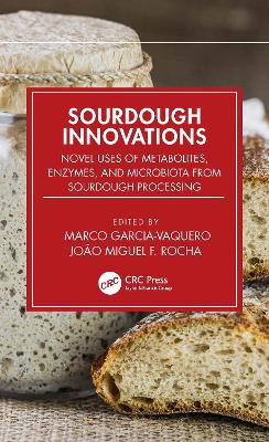 Sourdough Innovations: Novel Uses of Metabolites, Enzymes, and Microbiota from Sourdough Processing book