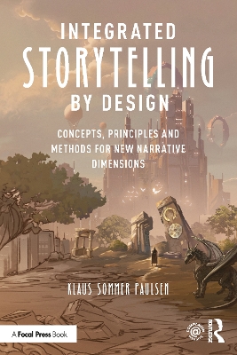 Integrated Storytelling by Design: Concepts, Principles and Methods for New Narrative Dimensions book