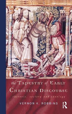 The Tapestry of Early Christian Discourse by Vernon K. Robbins