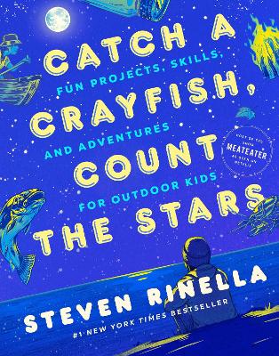 Catch a Crayfish, Count the Stars: Fun Projects, Skills, and Adventures for Outdoor Kids book