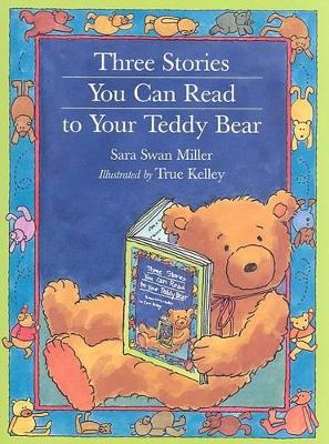 Three Stories You Can Read to Your Teddy Bear by Sara Swan Miller