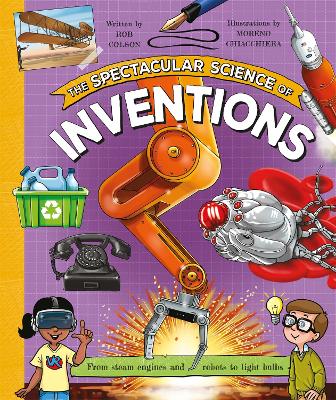 The Spectacular Science of Inventions: From steam engines and robots to light bulbs book