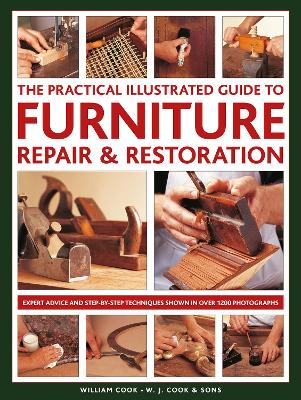 Furniture Repair & Restoration, The Practical Illustrated Guide to: Expert advice and step-by-step techniques in over 1200 photographs book